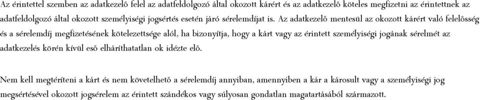 Az adatkezelő mentesül az okozott kárért való felelősség és a sérelemdíj megfizetésének kötelezettsége alól, ha bizonyítja, hogy a kárt vagy az érintett személyiségi