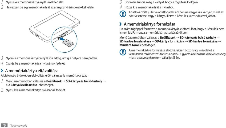 3 4 Nyomja a memóriakártyát a nyílásba addig, amíg a helyére nem pattan. Csukja be a memóriakártya nyílásának fedelét.