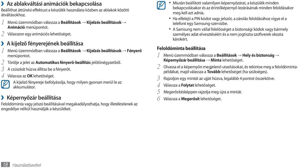 2 A kijelző fényerejének beállítása 1 Menü üzemmódban válassza a Beállítások Kijelzés beállítások Fényerő menüpontot. 2 Törölje a jelet az Automatikus fényerö-beállítás jelölőnégyzetből.