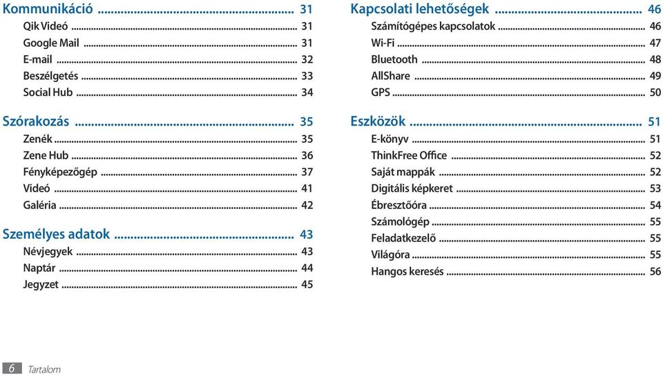 .. 46 Számítógépes kapcsolatok... 46 Wi-Fi... 47 Bluetooth... 48 AllShare... 49 GPS... 50 Eszközök... 51 E-könyv... 51 ThinkFree Office.