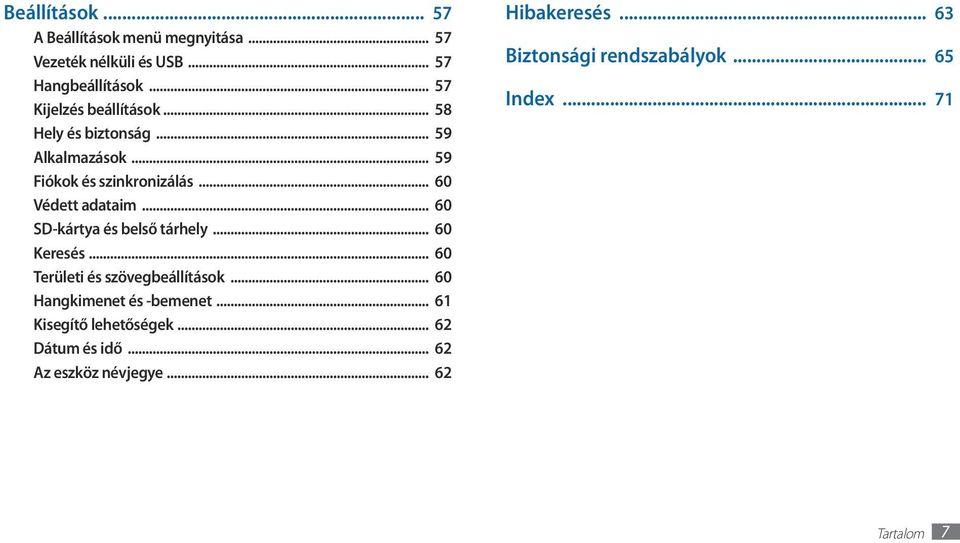 .. 60 SD-kártya és belső tárhely... 60 Keresés... 60 Területi és szövegbeállítások... 60 Hangkimenet és -bemenet.