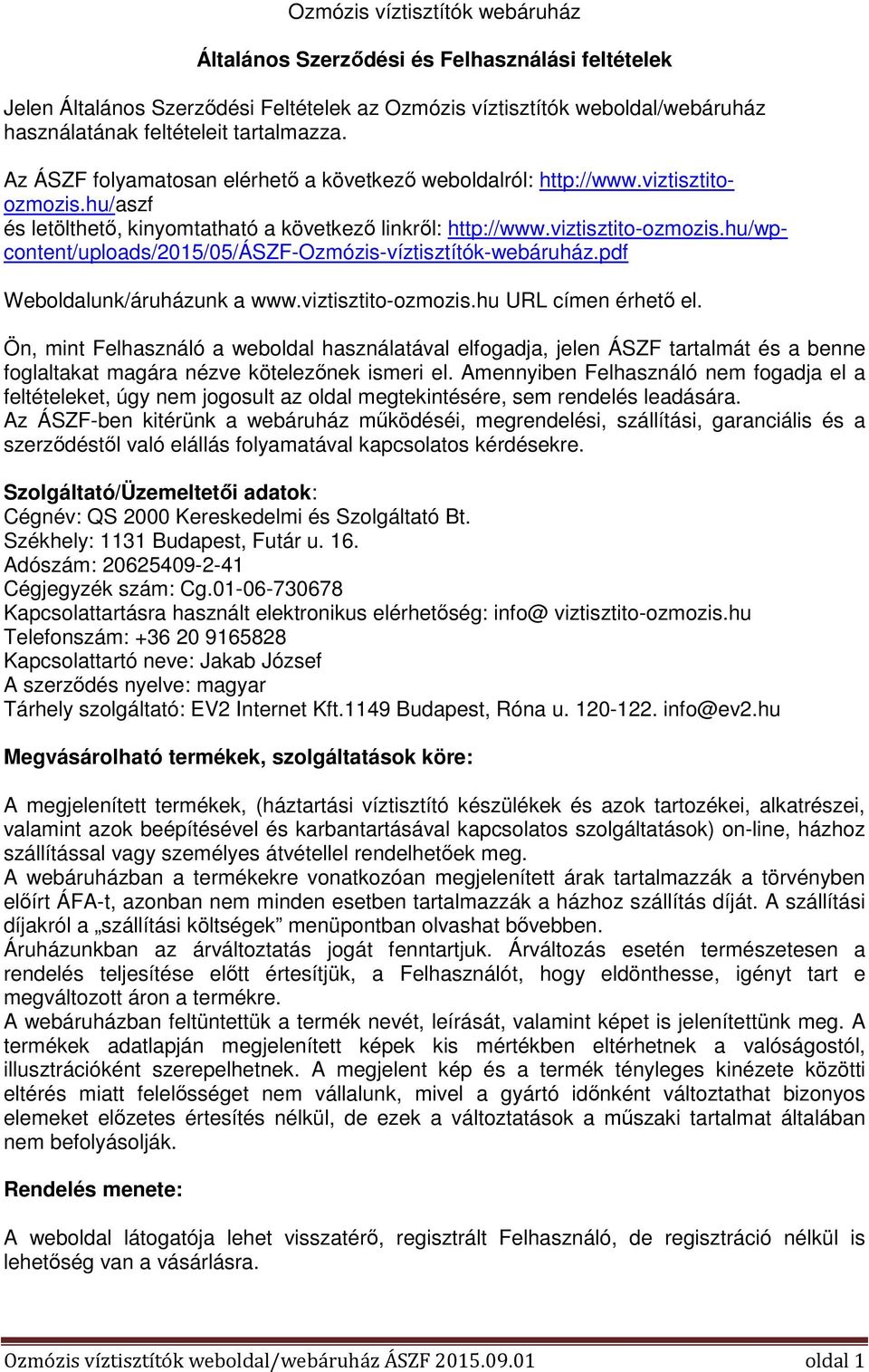 hu/wpcontent/uploads/2015/05/ászf-ozmózis-víztisztítók-webáruház.pdf Weboldalunk/áruházunk a www.viztisztito-ozmozis.hu URL címen érhető el.