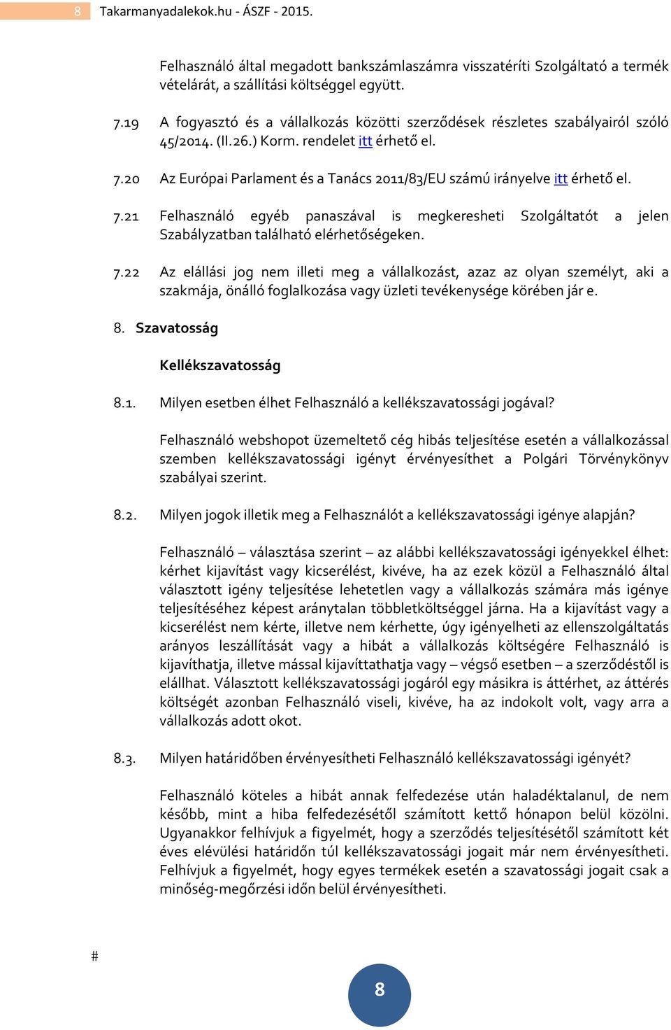 20 Az Európai Parlament és a Tanács 2011/83/EU számú irányelve itt érhető el. 7.