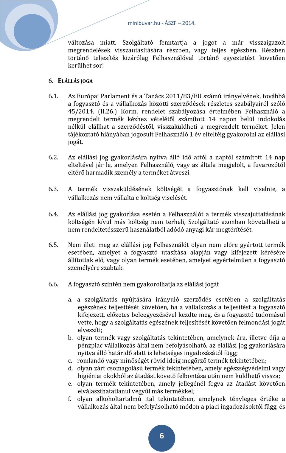 Az Európai Parlament és a Tanács 2011/83/EU számú irányelvének, továbbá a fogyasztó és a vállalkozás közötti szerződések részletes szabályairól szóló 45/2014. (II.26.) Korm.