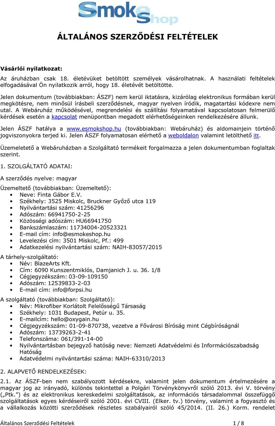 Jelen dokumentum (továbbiakban: ÁSZF) nem kerül iktatásra, kizárólag elektronikus formában kerül megkötésre, nem minősül írásbeli szerződésnek, magyar nyelven íródik, magatartási kódexre nem utal.