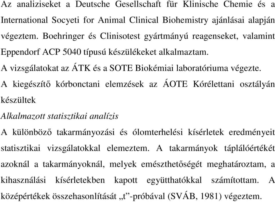 A kiegészítı kórbonctani elemzések az ÁOTE Kórélettani osztályán készültek Alkalmazott statisztikai analízis A különbözı takarmányozási és ólomterhelési kísérletek eredményeit statisztikai