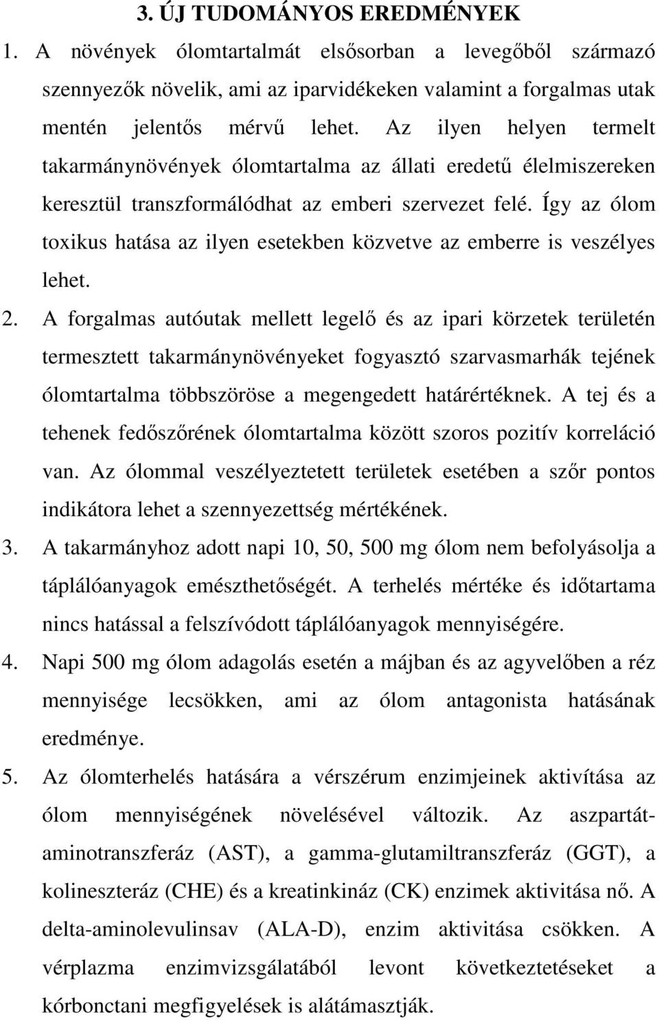 Így az ólom toxikus hatása az ilyen esetekben közvetve az emberre is veszélyes lehet. 2.