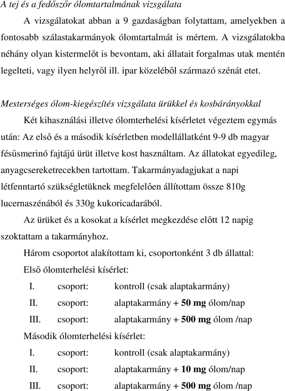 Mesterséges ólom-kiegészítés vizsgálata ürükkel és kosbárányokkal Két kihasználási illetve ólomterhelési kísérletet végeztem egymás után: Az elsı és a második kísérletben modellállatként 9-9 db