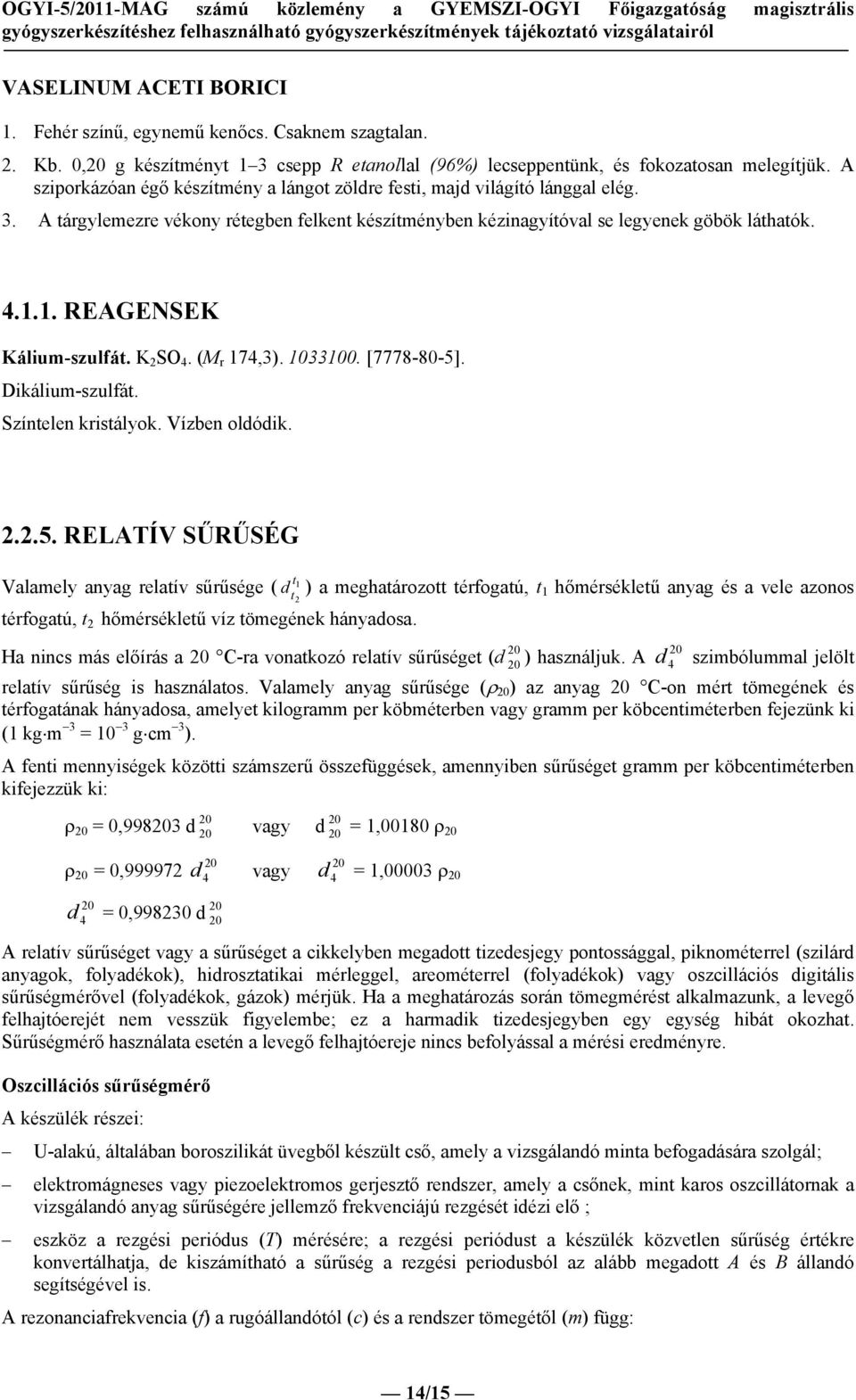 1. REAGENSEK Kálium-szulfát. K 2 SO 4. (M r 174,3). 1033100. [7778-80-5]