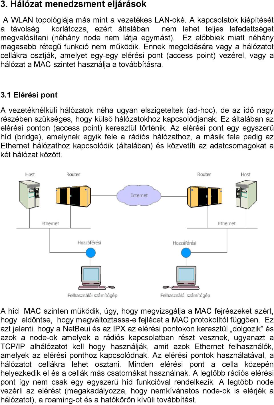 Ez előbbiek miatt néhány magasabb rétegű funkció nem működik.