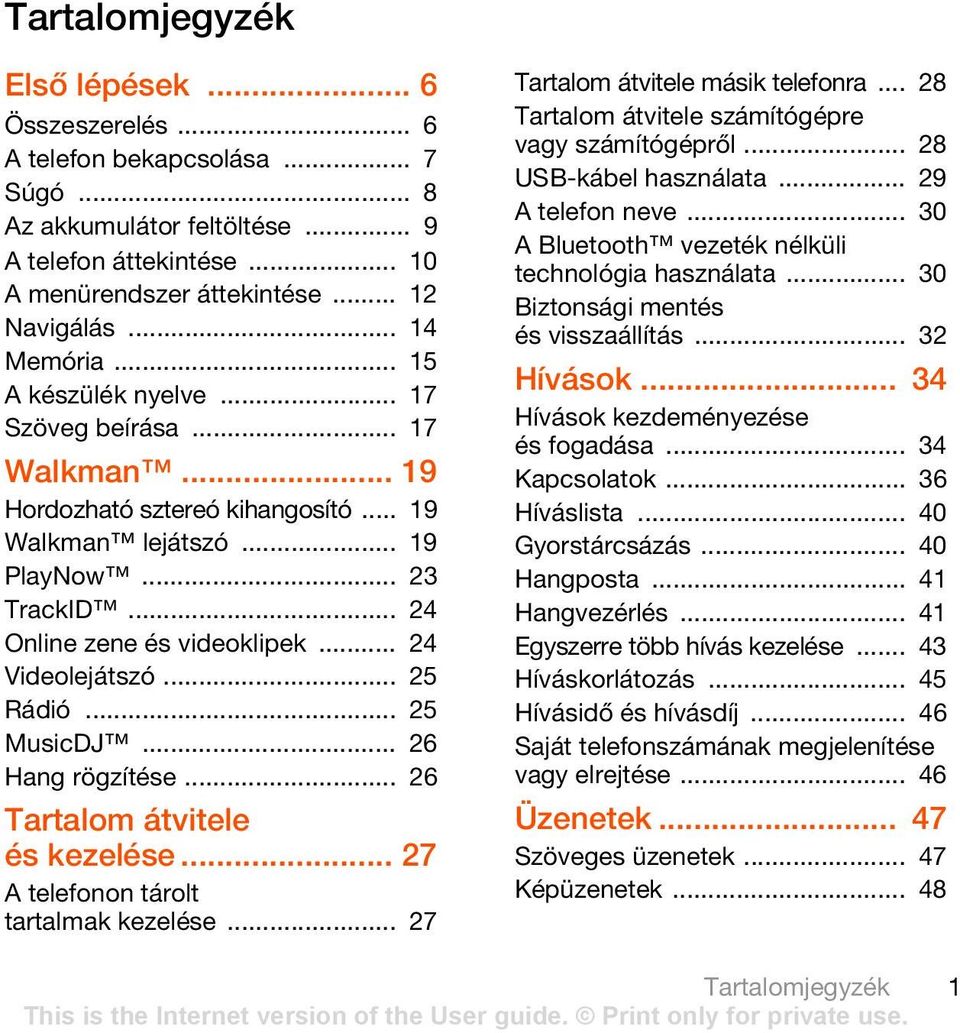 .. 24 Videolejátszó... 25 Rádió... 25 MusicDJ... 26 Hang rögzítése... 26 Tartalom átvitele és kezelése... 27 A telefonon tárolt tartalmak kezelése... 27 Tartalom átvitele másik telefonra.