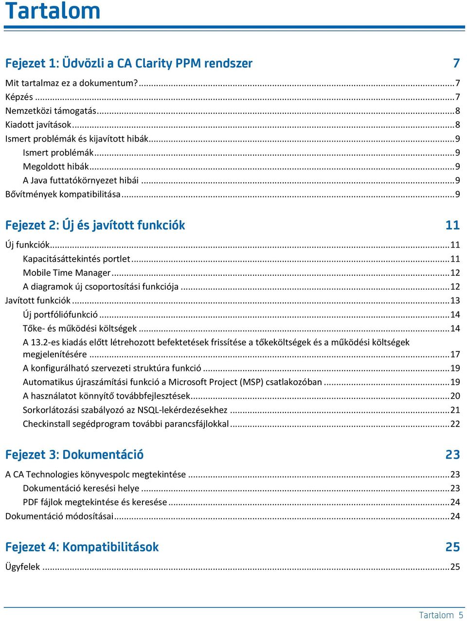 .. 11 Mobile Time Manager... 12 A diagramok új csoportosítási funkciója... 12 Javított funkciók... 13 Új portfóliófunkció... 14 Tőke- és működési költségek... 14 A 13.