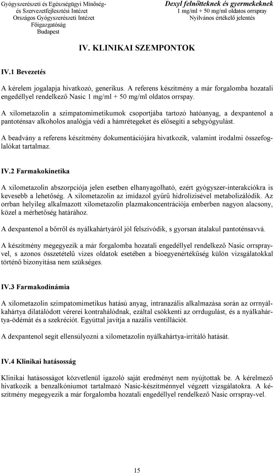 A beadvány a referens készítmény dokumentációjára hivatkozik, valamint irodalmi összefoglalókat tartalmaz. IV.