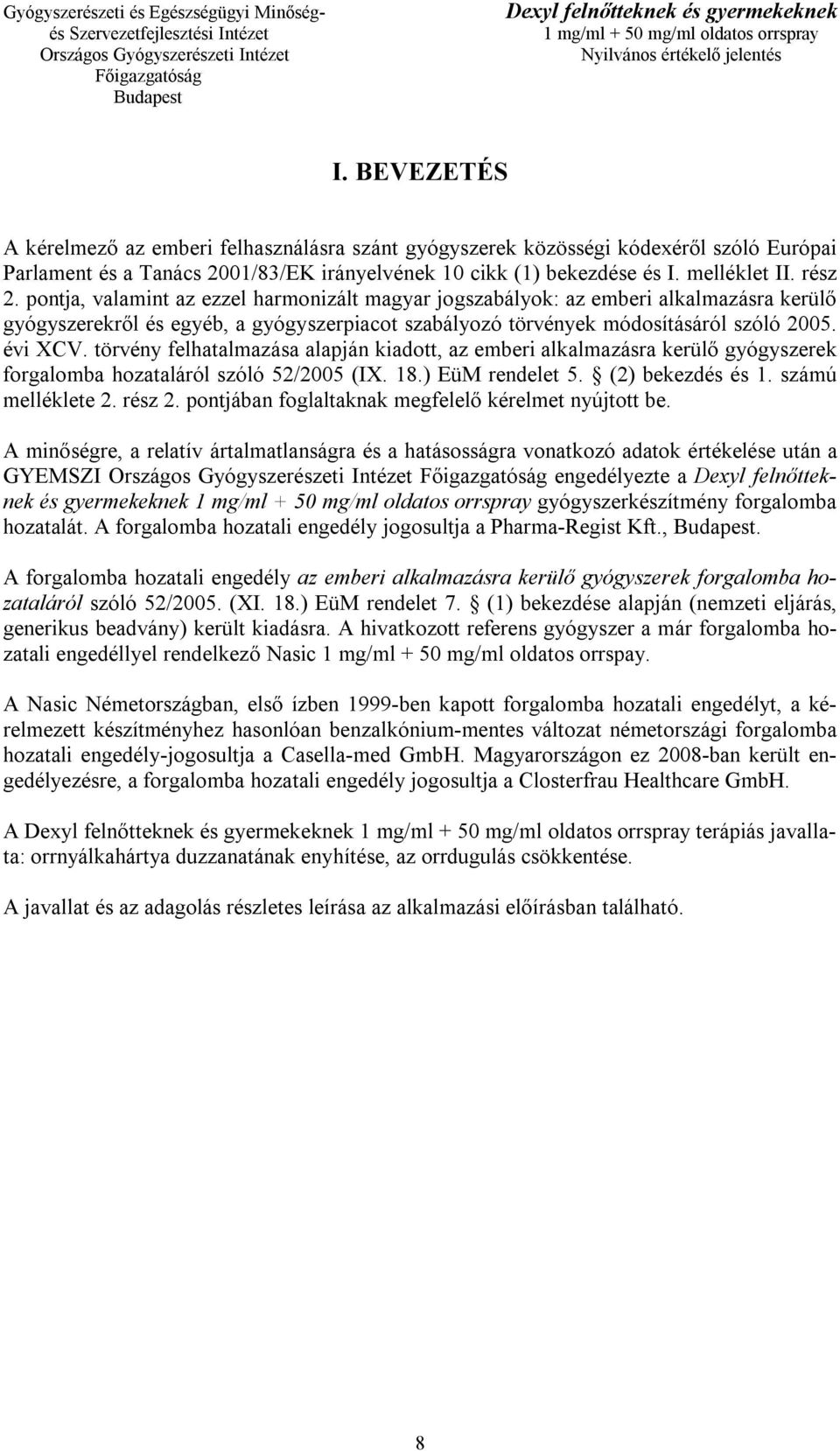 törvény felhatalmazása alapján kiadott, az emberi alkalmazásra kerülő gyógyszerek forgalomba hozataláról szóló 52/2005 (IX. 18.) EüM rendelet 5. (2) bekezdés és 1. számú melléklete 2. rész 2.