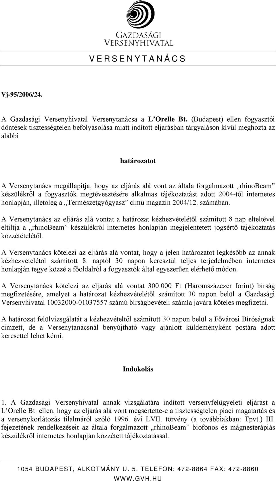 általa forgalmazott rhinobeam készülékről a fogyasztók megtévesztésére alkalmas tájékoztatást adott 2004-től internetes honlapján, illetőleg a Természetgyógyász című magazin 2004/12. számában.