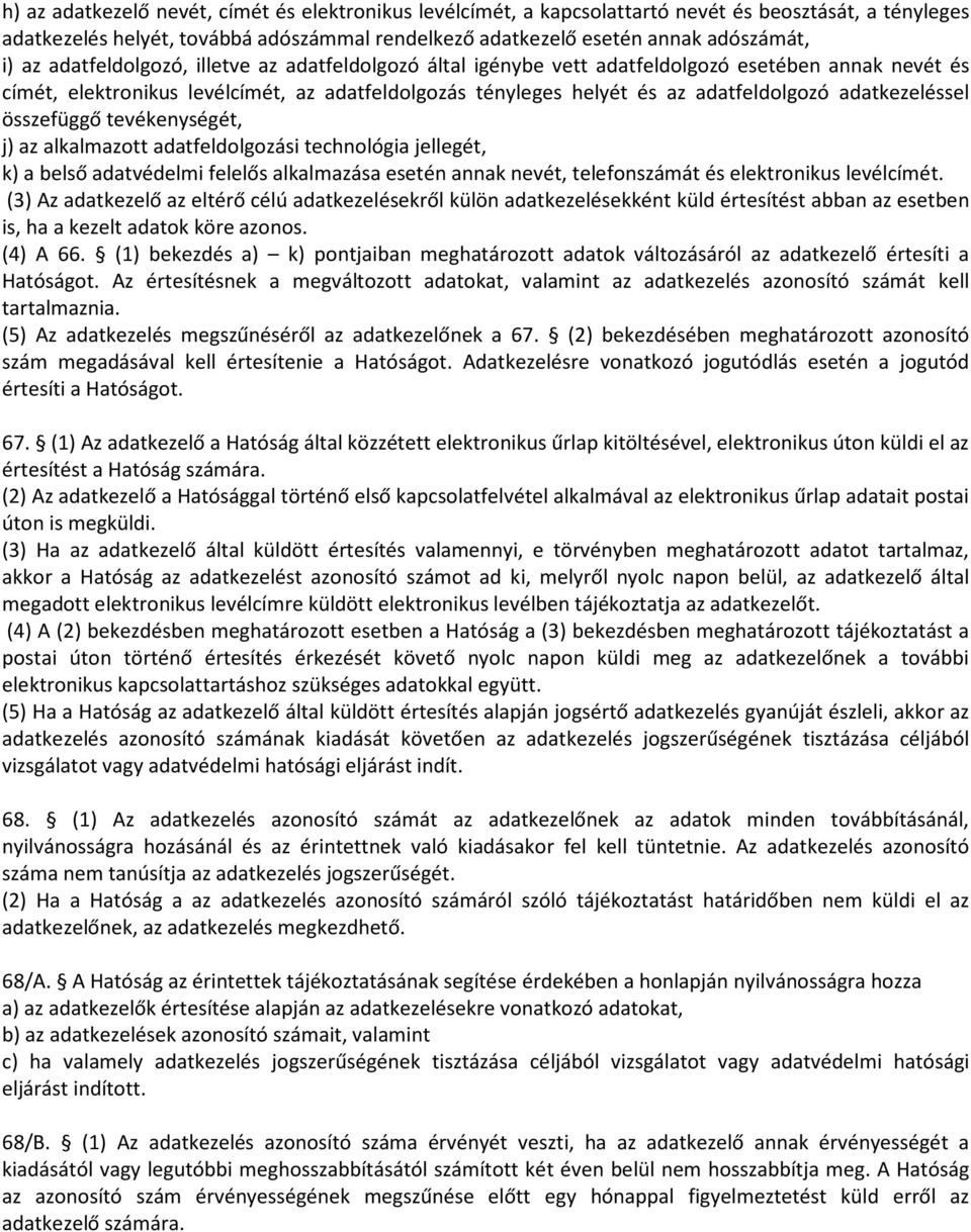 adatkezeléssel összefüggő tevékenységét, j) az alkalmazott adatfeldolgozási technológia jellegét, k) a belső adatvédelmi felelős alkalmazása esetén annak nevét, telefonszámát és elektronikus