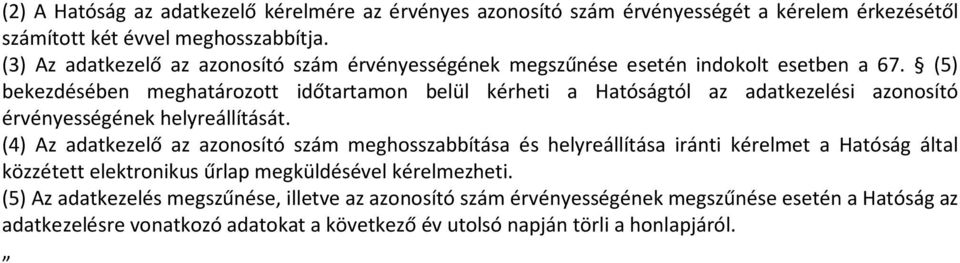 (5) bekezdésében meghatározott időtartamon belül kérheti a Hatóságtól az adatkezelési azonosító érvényességének helyreállítását.