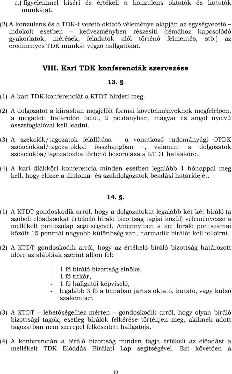 ) az eredményes TDK munkát végző hallgatókat. VIII. Kari TDK konferenciák szervezése 13. (1) A kari TDK konferenciát a KTDT hirdeti meg.