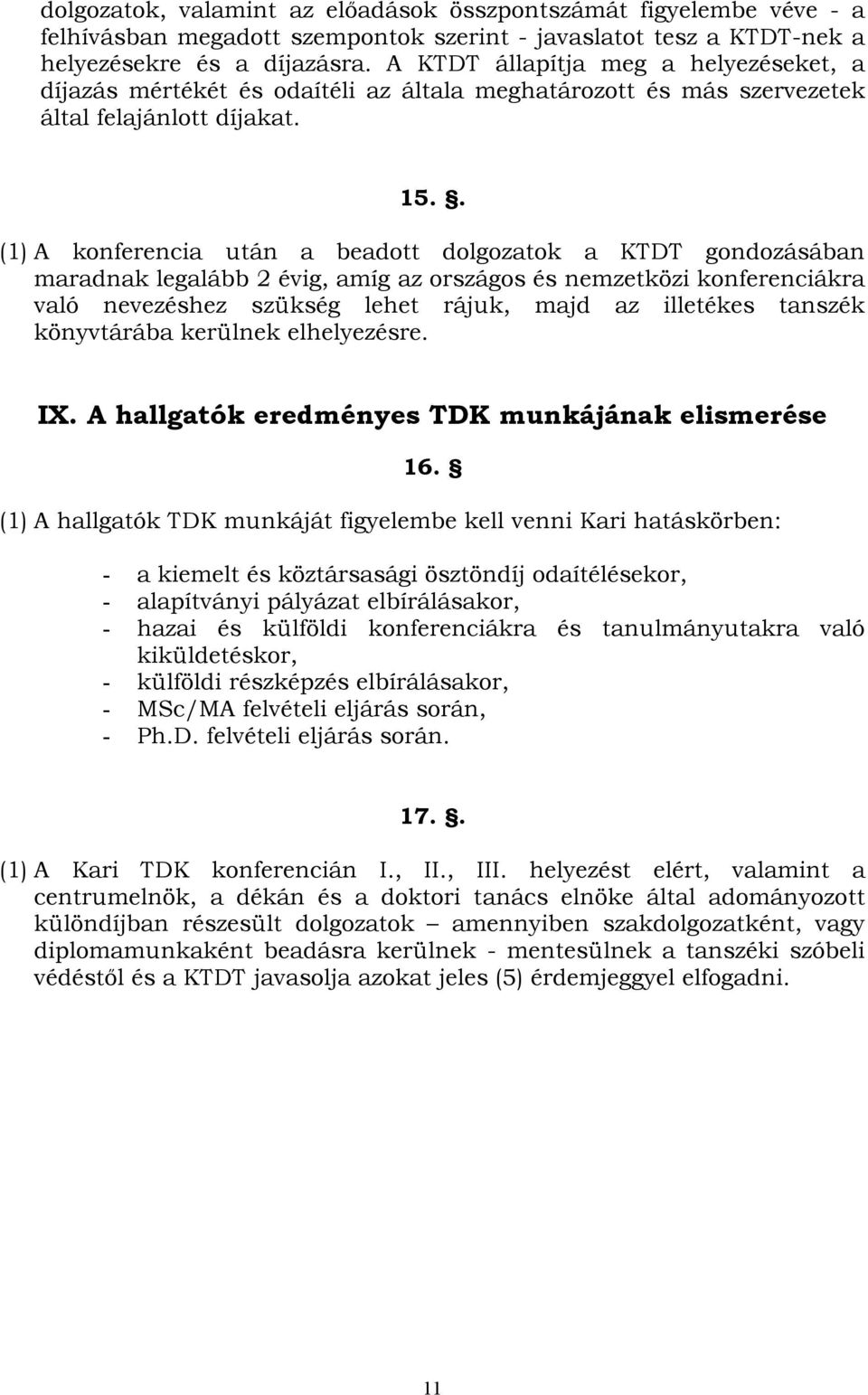 . (1) A konferencia után a beadott dolgozatok a KTDT gondozásában maradnak legalább 2 évig, amíg az országos és nemzetközi konferenciákra való nevezéshez szükség lehet rájuk, majd az illetékes