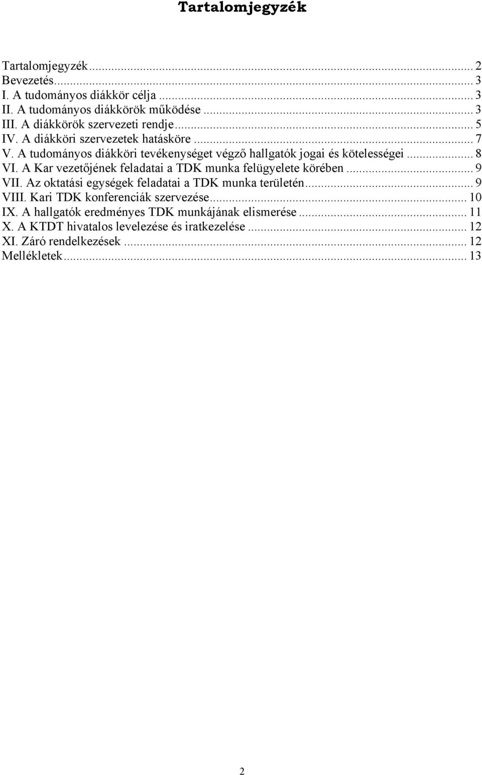 .. 8 VI. A Kar vezetőjének feladatai a TDK munka felügyelete körében... 9 VII. Az oktatási egységek feladatai a TDK munka területén... 9 VIII.