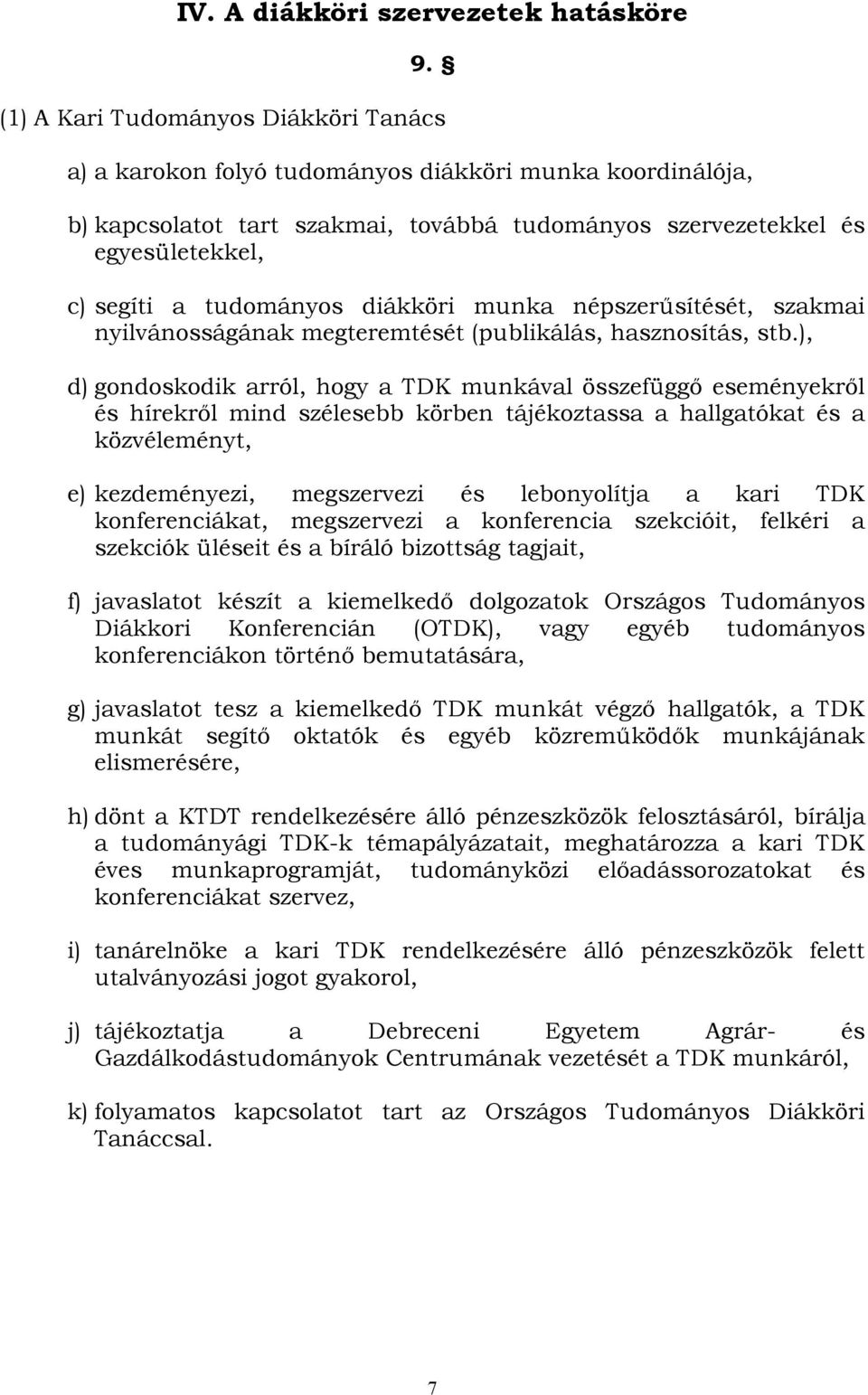 tudományos diákköri munka népszerűsítését, szakmai nyilvánosságának megteremtését (publikálás, hasznosítás, stb.