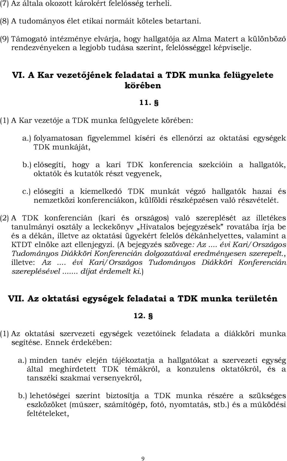 A Kar vezetőjének feladatai a TDK munka felügyelete körében 11. (1) A Kar vezetője a TDK munka felügyelete körében: a.