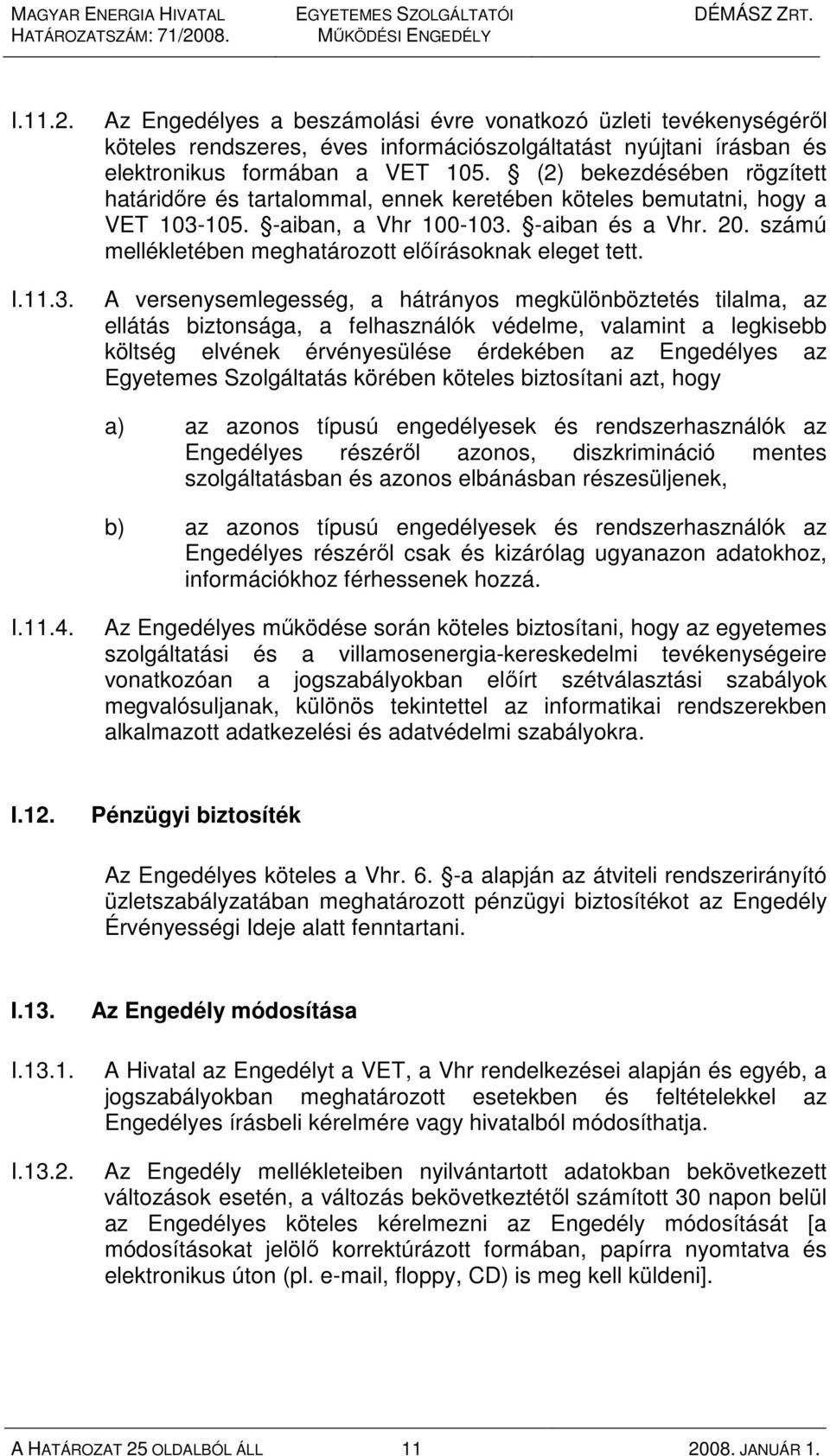 számú mellékletében meghatározott elıírásoknak eleget tett.