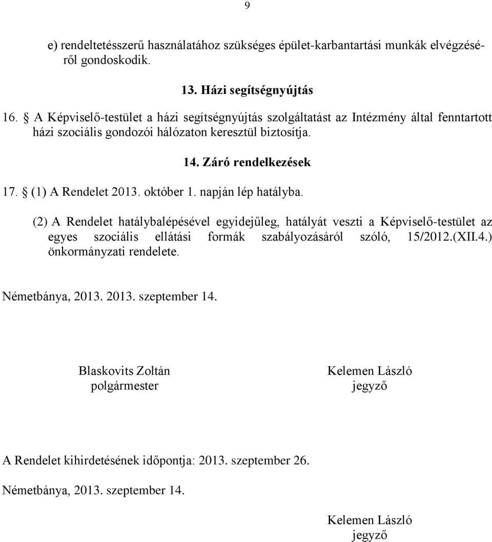 (1) A Rendelet 2013. október 1. napján lép hatályba.
