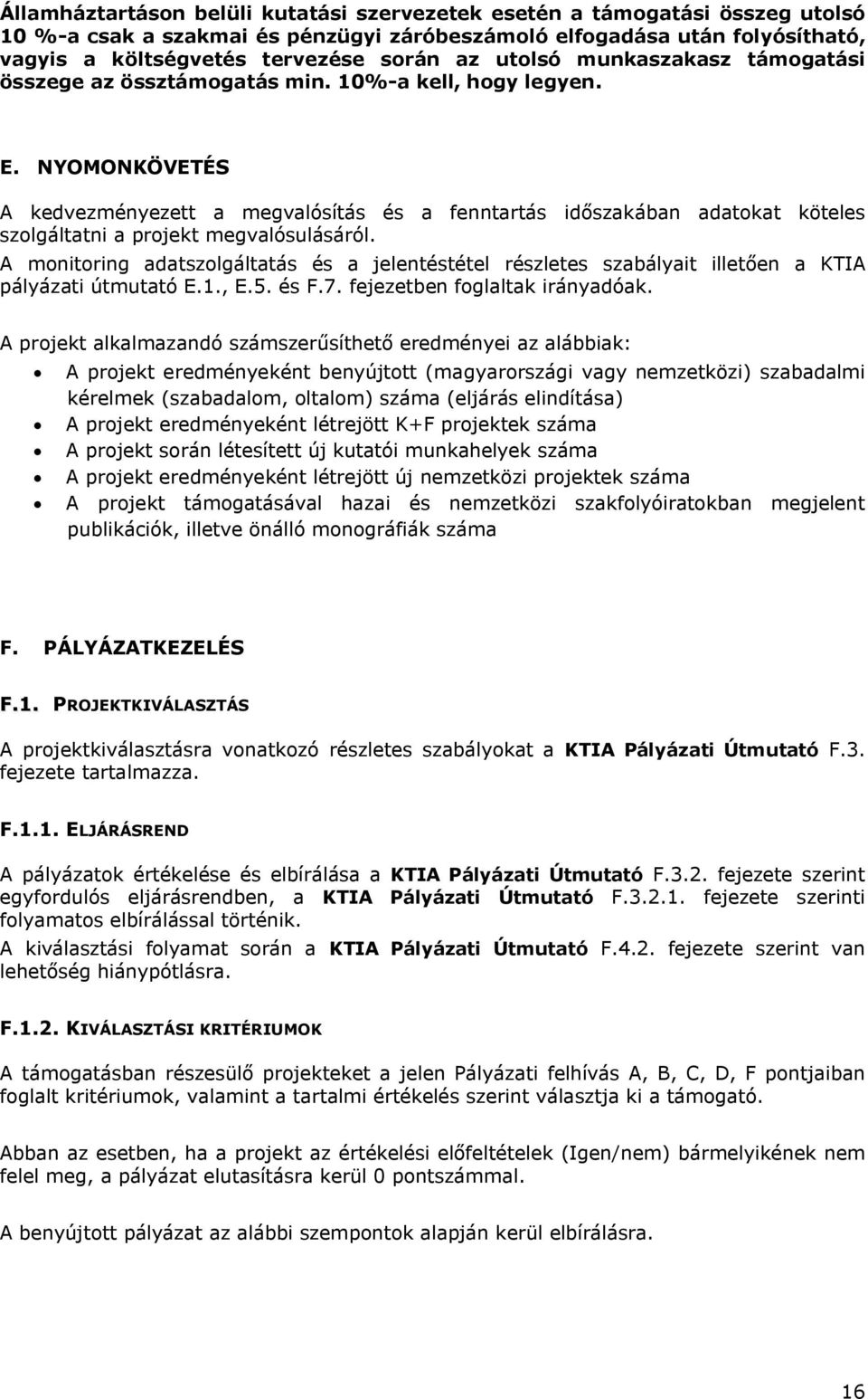 NYOMONKÖVETÉS A kedvezményezett a megvalósítás és a fenntartás időszakában adatokat köteles szolgáltatni a projekt megvalósulásáról.