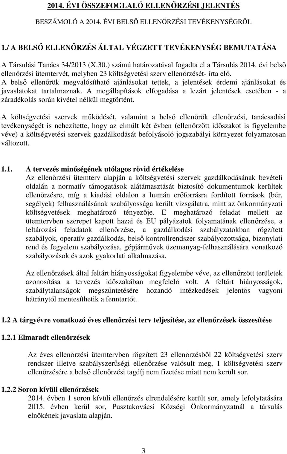 A belsı ellenırök megvalósítható ajánlásokat tettek, a jelentések érdemi ajánlásokat és javaslatokat tartalmaznak.