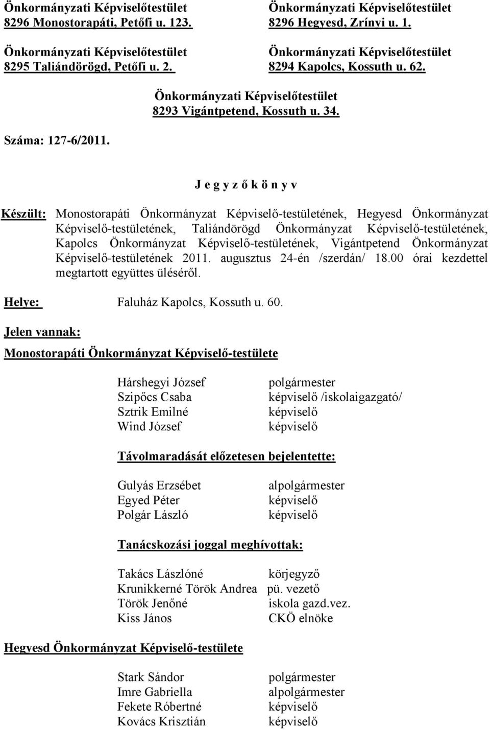 Képviselő-testületének, Vigántpetend Önkormányzat Képviselő-testületének 2011. augusztus 24-én /szerdán/ 18.00 órai kezdettel megtartott együttes üléséről. Helye: Faluház Kapolcs, Kossuth u. 60.