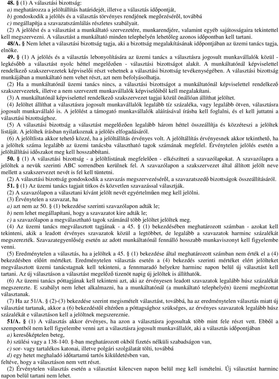 A választást a munkáltató minden telephelyén lehetőleg azonos időpontban kell tartani. 48/A.