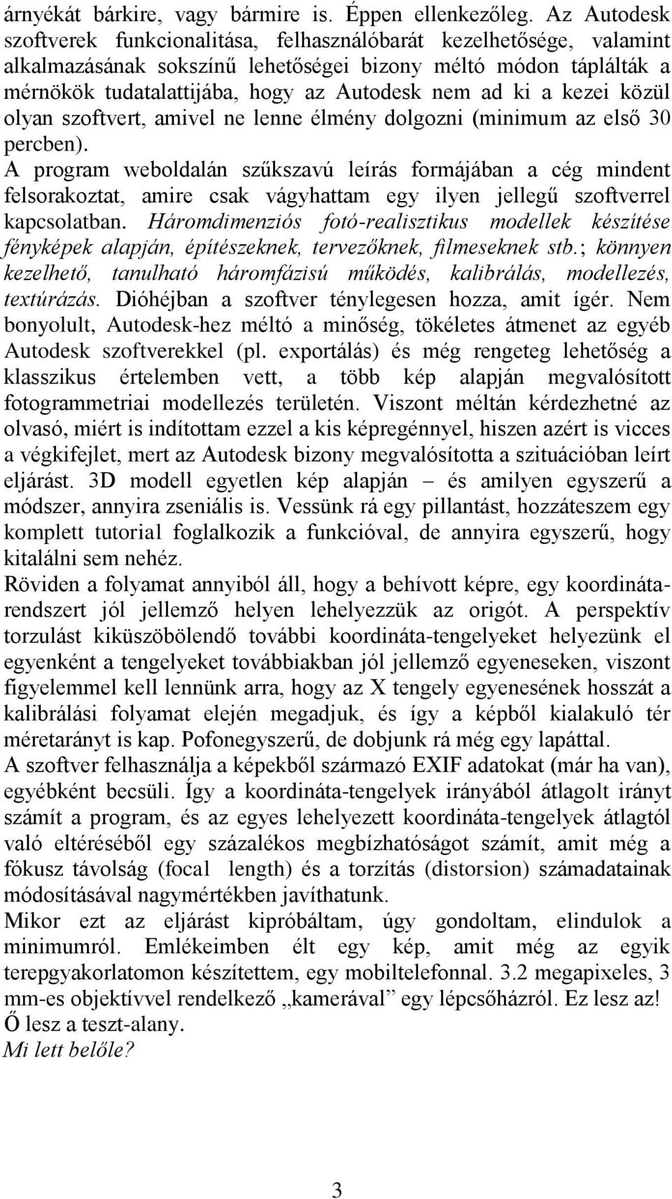 ki a kezei közül olyan szoftvert, amivel ne lenne élmény dolgozni (minimum az első 30 percben).