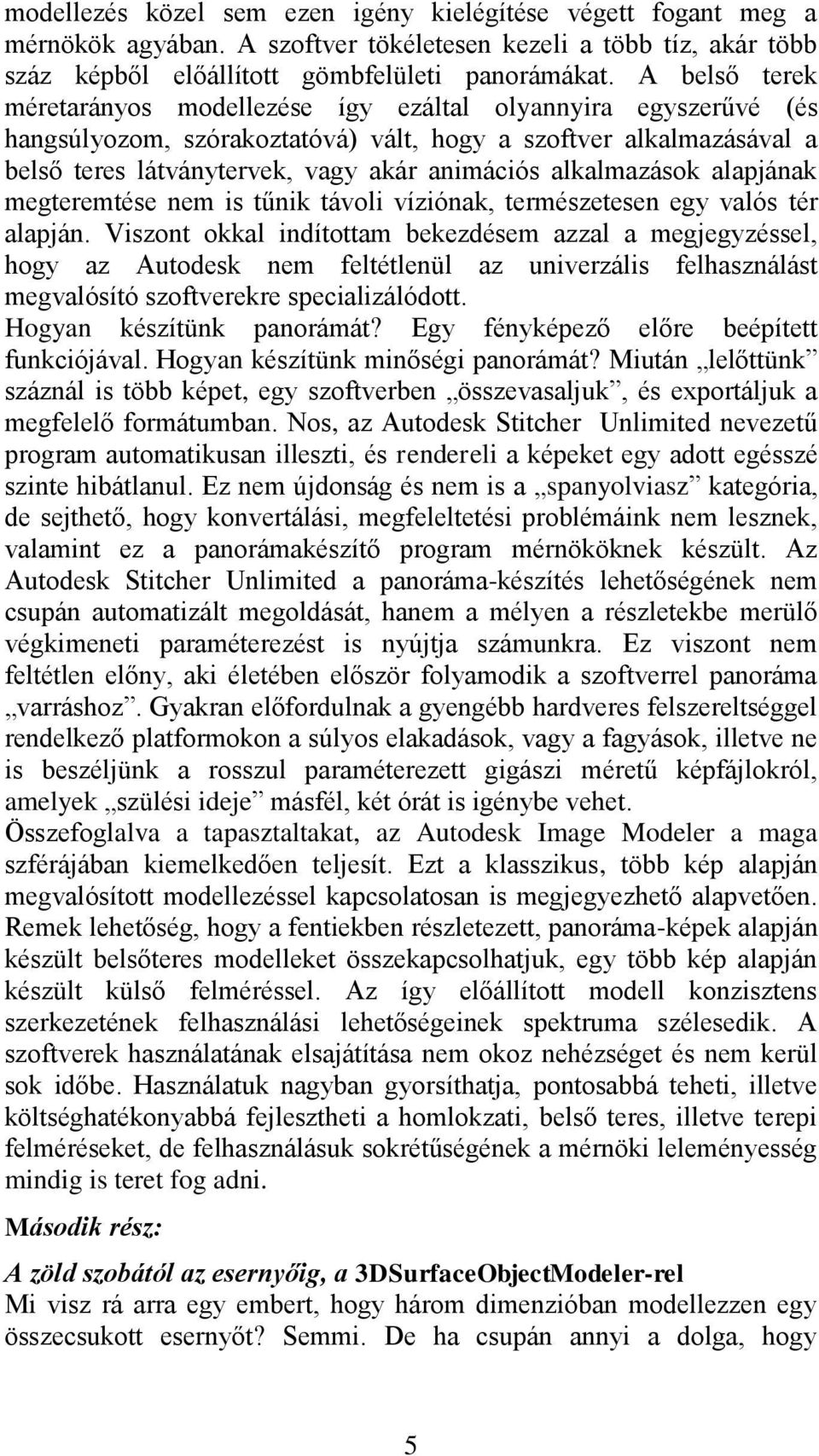 alkalmazások alapjának megteremtése nem is tűnik távoli víziónak, természetesen egy valós tér alapján.