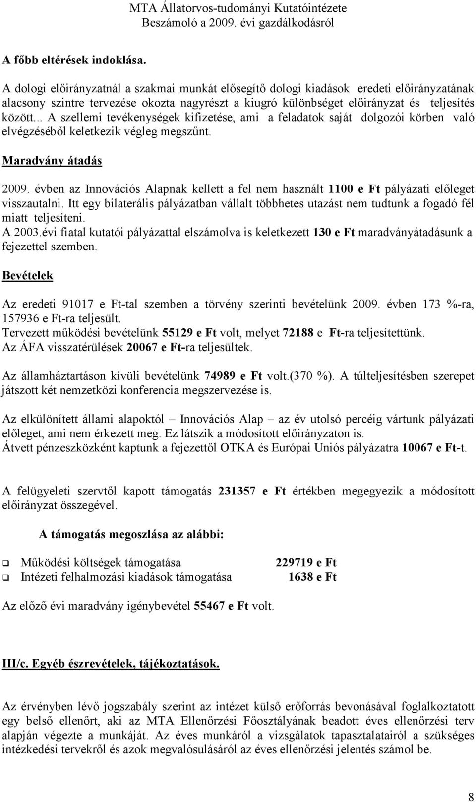 .. A szellemi tevékenységek kifizetése, ami a feladatok saját dolgozói körben való elvégzésébıl keletkezik végleg megszőnt. Maradvány átadás 2009.