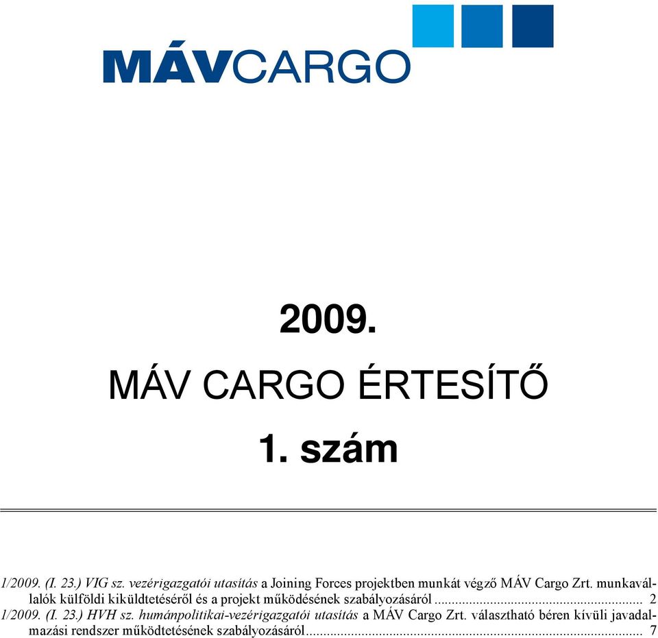 munkavállalók külföldi kiküldtetéséről és a projekt működésének szabályozásáról... 2 1/2009. (I.