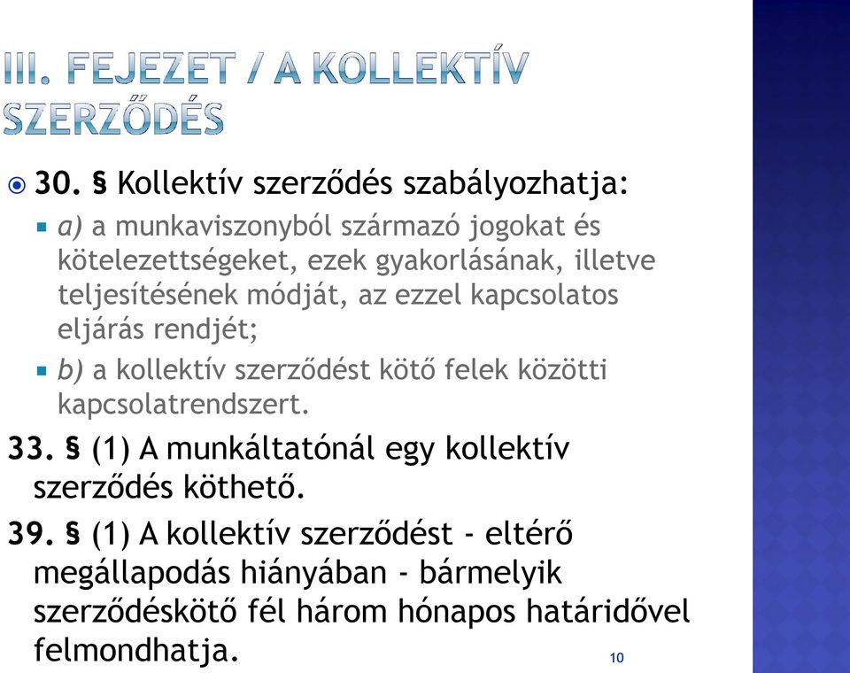 kötő felek közötti kapcsolatrendszert. 33. (1) A munkáltatónál egy kollektív szerződés köthető. 39.