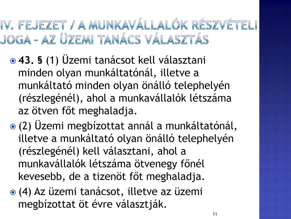 (2) Üzemi megbízottat annál a munkáltatónál, illetve a munkáltató olyan önálló telephelyén (részlegénél) kell