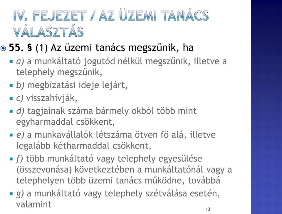 ötven fő alá, illetve legalább kétharmaddal csökkent, f) több munkáltató vagy telephely egyesülése (összevonása) következtében