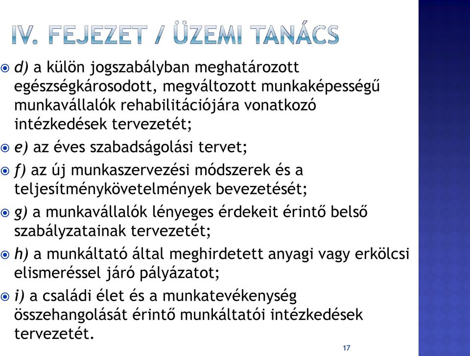 bevezetését; g) a munkavállalók lényeges érdekeit érintő belső szabályzatainak tervezetét; h) a munkáltató által meghirdetett anyagi