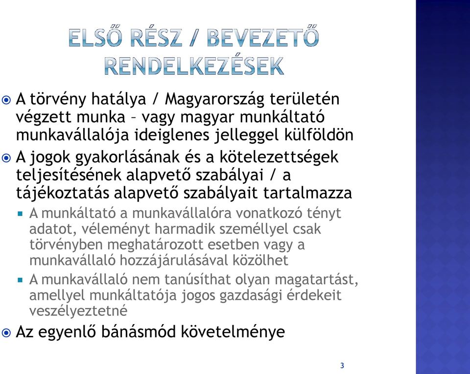 munkavállalóra vonatkozó tényt adatot, véleményt harmadik személlyel csak törvényben meghatározott esetben vagy a munkavállaló