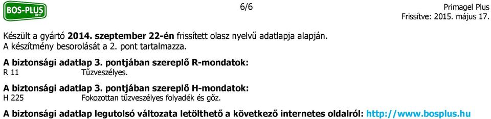 pontjában szereplő R-mondatok: R 11 Tűzveszélyes. A biztonsági adatlap 3.