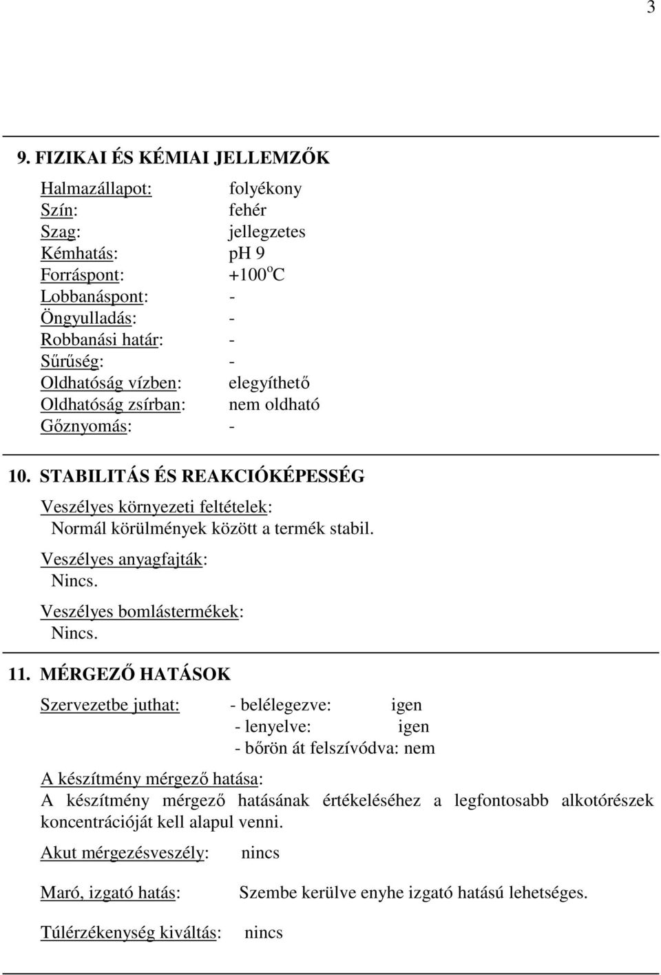 Veszélyes anyagfajták: Veszélyes bomlástermékek: 11.