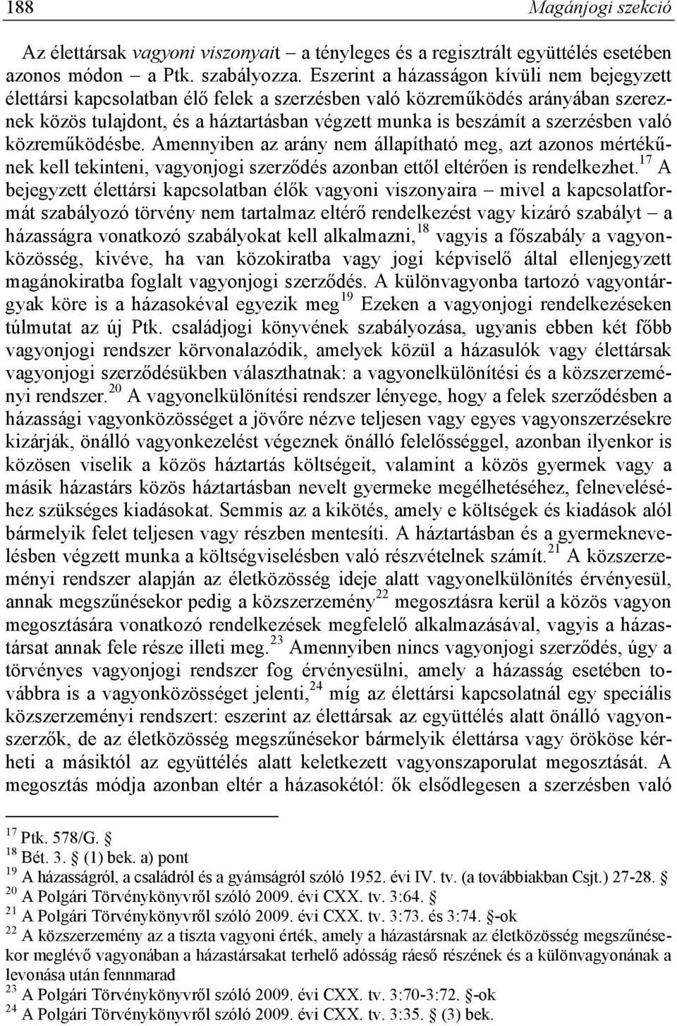 szerzésben való közreműködésbe. Amennyiben az arány nem állapítható meg, azt azonos mértékűnek kell tekinteni, vagyonjogi szerződés azonban ettől eltérően is rendelkezhet.