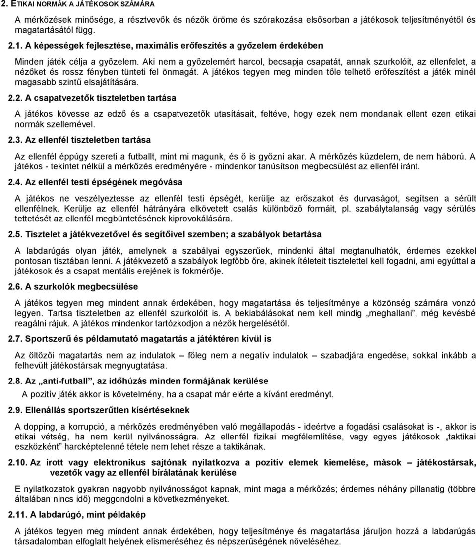 Aki nem a győzelemért harcol, becsapja csapatát, annak szurkolóit, az ellenfelet, a nézőket és rossz fényben tünteti fel önmagát.