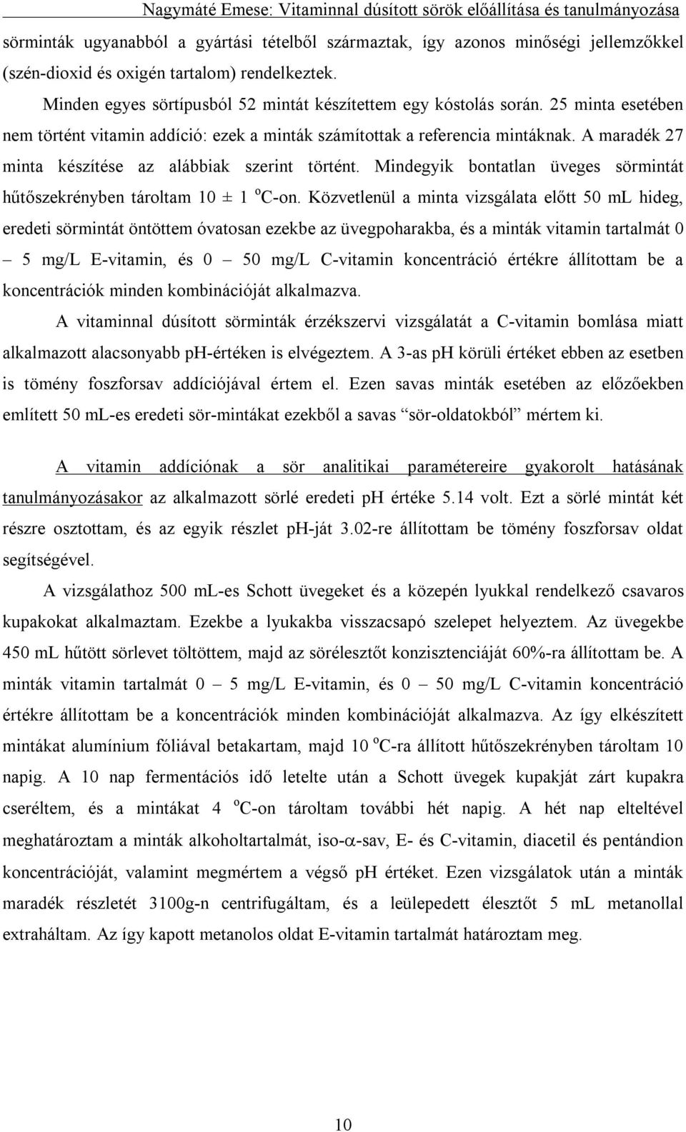 Mindegyik bontatlan üveges sörmintát hűtőszekrényben tároltam 10 ± 1 o C-on.