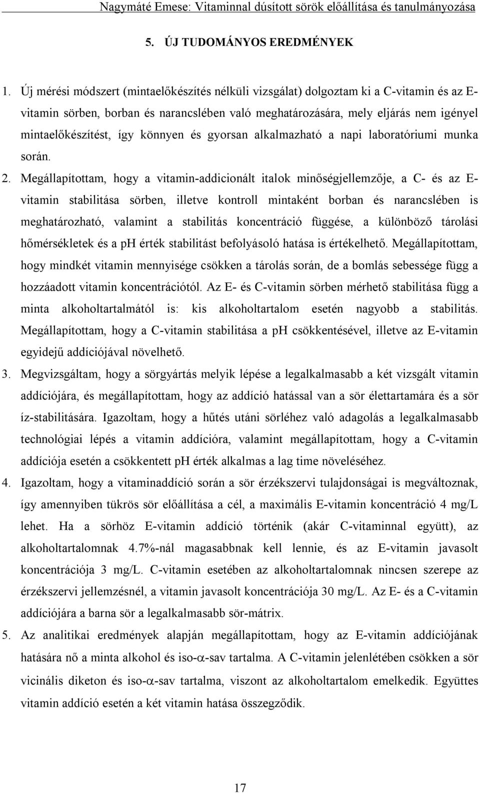 könnyen és gyorsan alkalmazható a napi laboratóriumi munka során. 2.