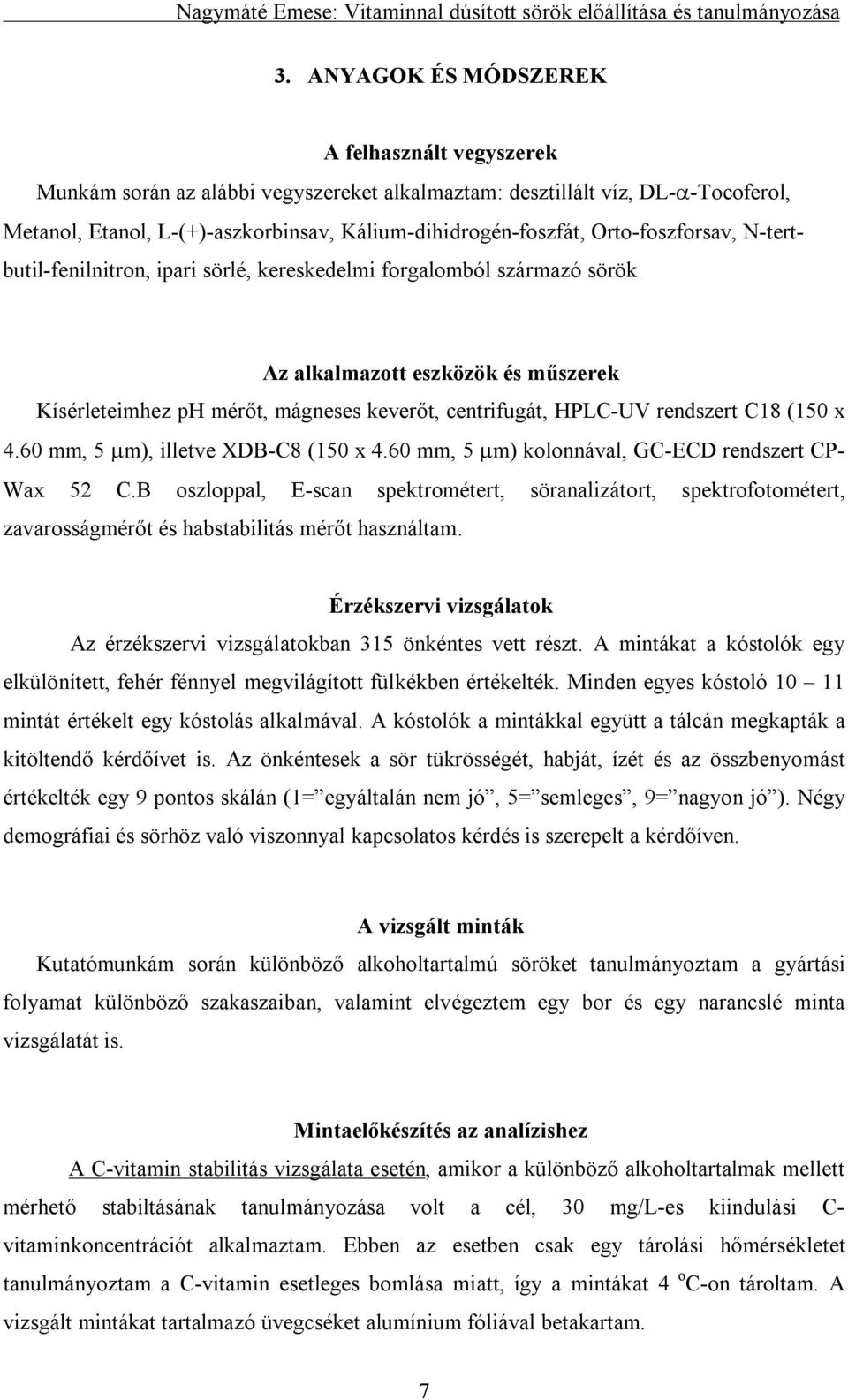 rendszert C18 (150 x 4.60 mm, 5 m), illetve XDB-C8 (150 x 4.60 mm, 5 m) kolonnával, GC-ECD rendszert CP- Wax 52 C.