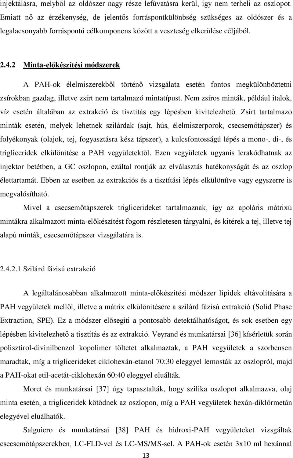 2 Minta-előkészítési módszerek A PAH-ok élelmiszerekből történő vizsgálata esetén fontos megkülönböztetni zsírokban gazdag, illetve zsírt nem tartalmazó mintatípust.