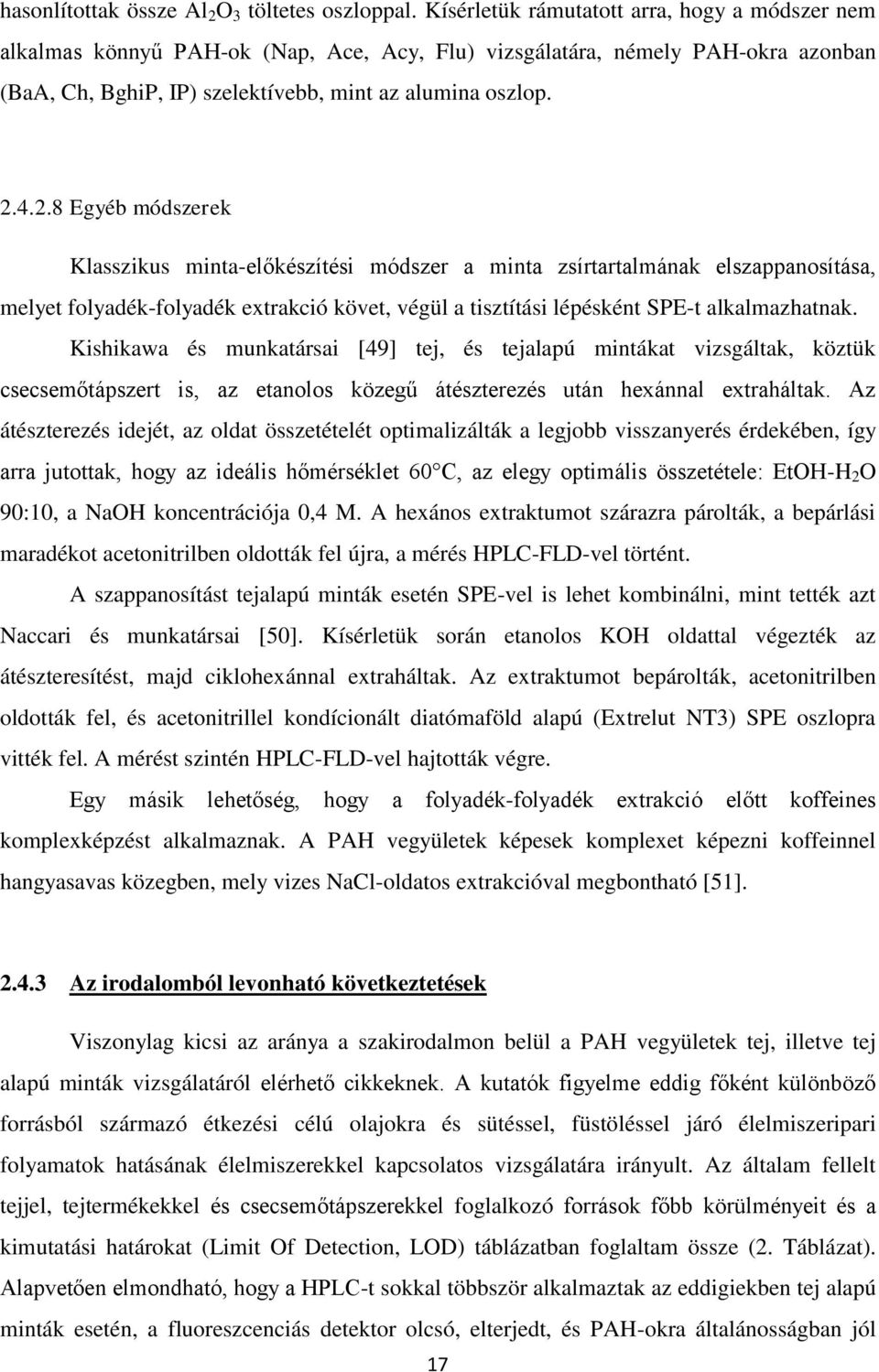 4.2.8 Egyéb módszerek Klasszikus minta-előkészítési módszer a minta zsírtartalmának elszappanosítása, melyet folyadék-folyadék extrakció követ, végül a tisztítási lépésként SPE-t alkalmazhatnak.